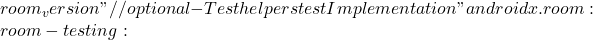 room_version"   // optional - Test helpers   testImplementation "androidx.room:room-testing: