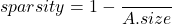 \[sparsity = 1 - \frac{\text{count_nonzero}(A)}{A.size}\]