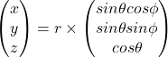 \[\begin{pmatrix} x\\y\\z\end{pmatrix} = r \times   \begin{pmatrix} sin\theta cos \phi\\sin \theta sin \phi\\ cos \theta\end{pmatrix}\]