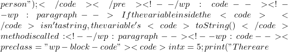 person"); </code></pre> <!-- /wp:code --> <!-- wp:paragraph --> If the variable inside the <code>{}</code> isn't a string, the variable's <code>toString()</code> method is called: <!-- /wp:paragraph --> <!-- wp:code --> <pre class="wp-block-code"><code>int x = 5; print("There are
