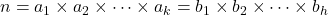 n = a_1 \times a_2 \times \dots \times a_k =  b_1 \times b_2 \times \dots \times b_h