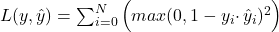  L(y, \hat{y}) = \sum_{i=0}^{N}\Big(max(0, 1 - y_i \cdotp {\hat{y}}_i)^2\Big) 