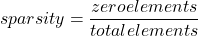 \[sparsity = \frac{zero \space elements}{total \space elements}\]