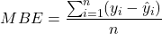 \[MBE = \frac{\sum_{i=1}^n (y_i - \hat{y}_i)}{n}\]