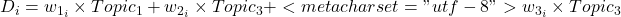 D_i = w_{1_i}\times Topic_1+w_{2_i} \times Topic_3+<meta charset="utf-8">w_{3_i} \times Topic_3