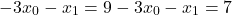 \[-3x_0  - x_1  = 9 \\ -3x_0 -x_1 = 7\]