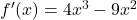 f'(x) = 4x^3 - 9x^2
